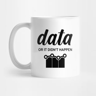 Data or It Didn't Happen Mug